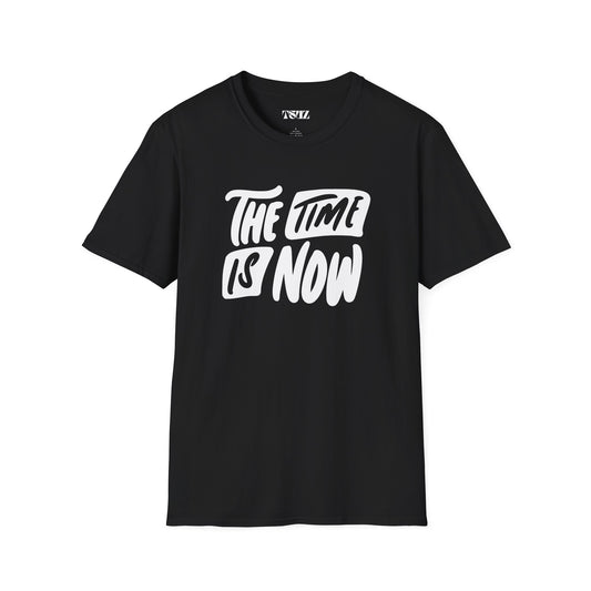 Unisex the time is now T-Shirt